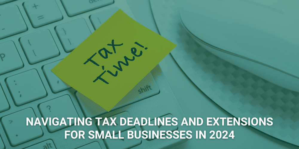 Tax Smart Advisors Blog: Navigating Tax Deadlines and Extensions for Small Businesses in 2024
